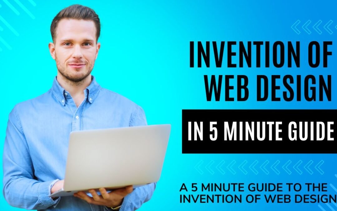 A 5 Minute Guide to the Invention of Web Design